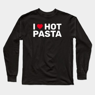 I Love Hot Pasta Long Sleeve T-Shirt